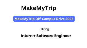 MakeMyTrip Off-Campus Drive 2025