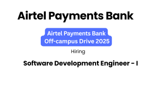 Airtel Payments Bank Off-Campus Drive 2025