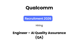 Qualcomm Recruitment 2026 | Engineer – AI Quality Assurance (QA)
