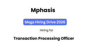 Mphasis Off-Campus Drive 2026 | Transaction Processing Officer
