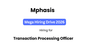 Mphasis Off-Campus Drive 2026 | Transaction Processing Officer